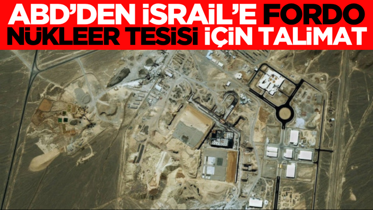 ABD’den İsrail’e Fordo Nükleer Tesisi için flaş talimat