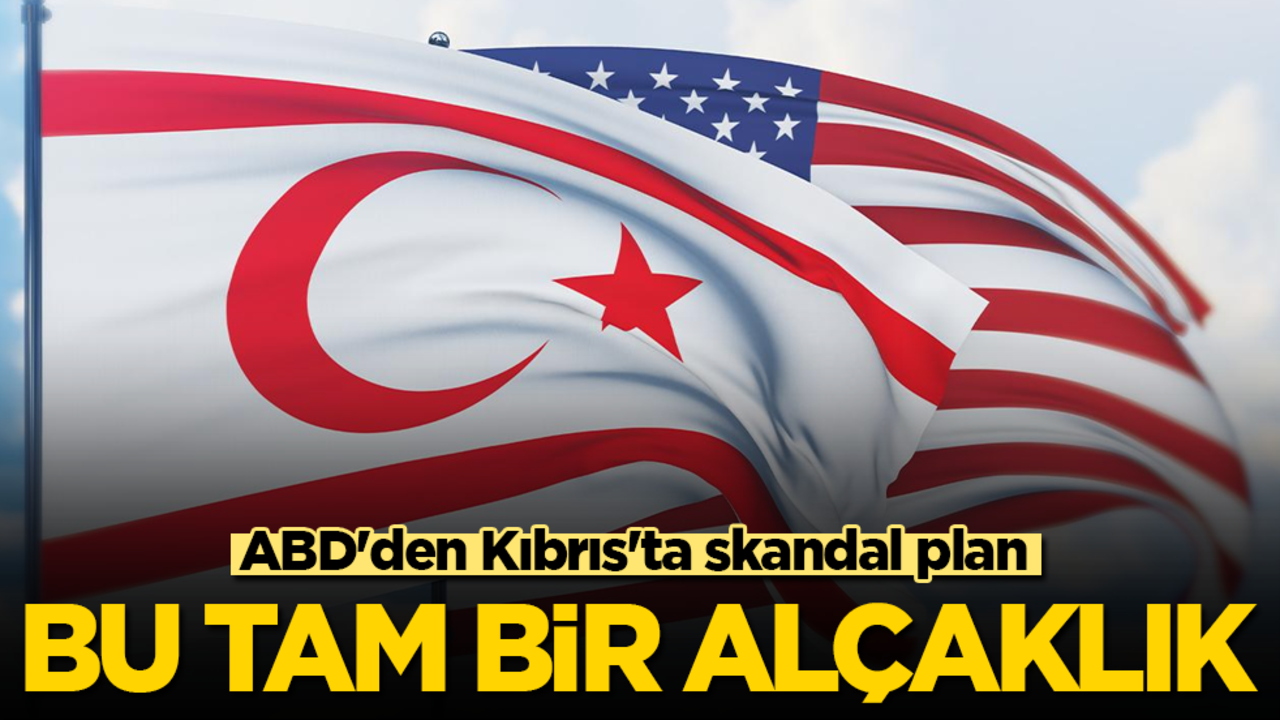 ABD'den Kıbrıs'ta skandal plan! Bu tam bir alçaklık