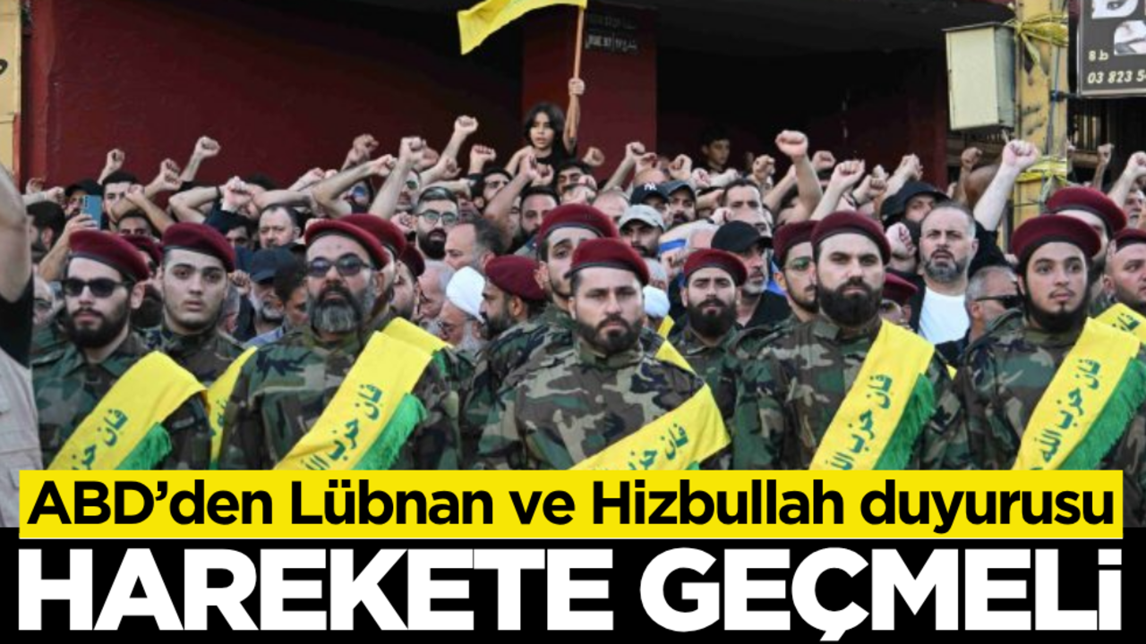 ABD’den Lübnan ve Hizbullah duyurusu: Harekete geçmeli!
