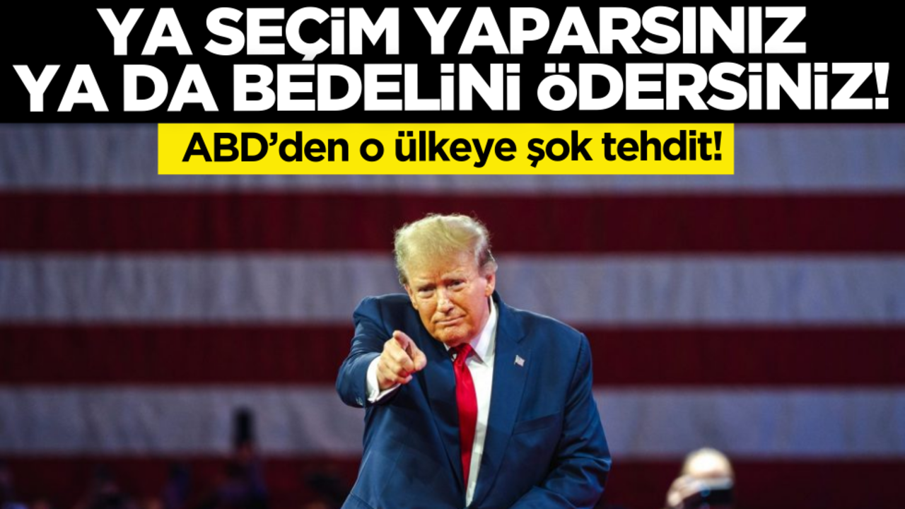 ABD’den o ülkeye şok tehdit: Ya seçim yaparsınız, ya da bedelini ödersiniz!