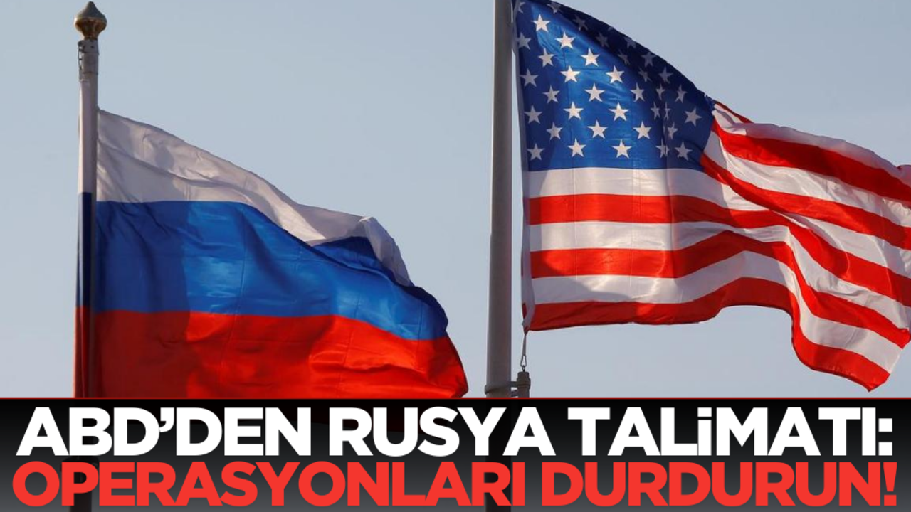 ABD’den Rusya talimatı: ‘Operasyonlar durdurulsun’