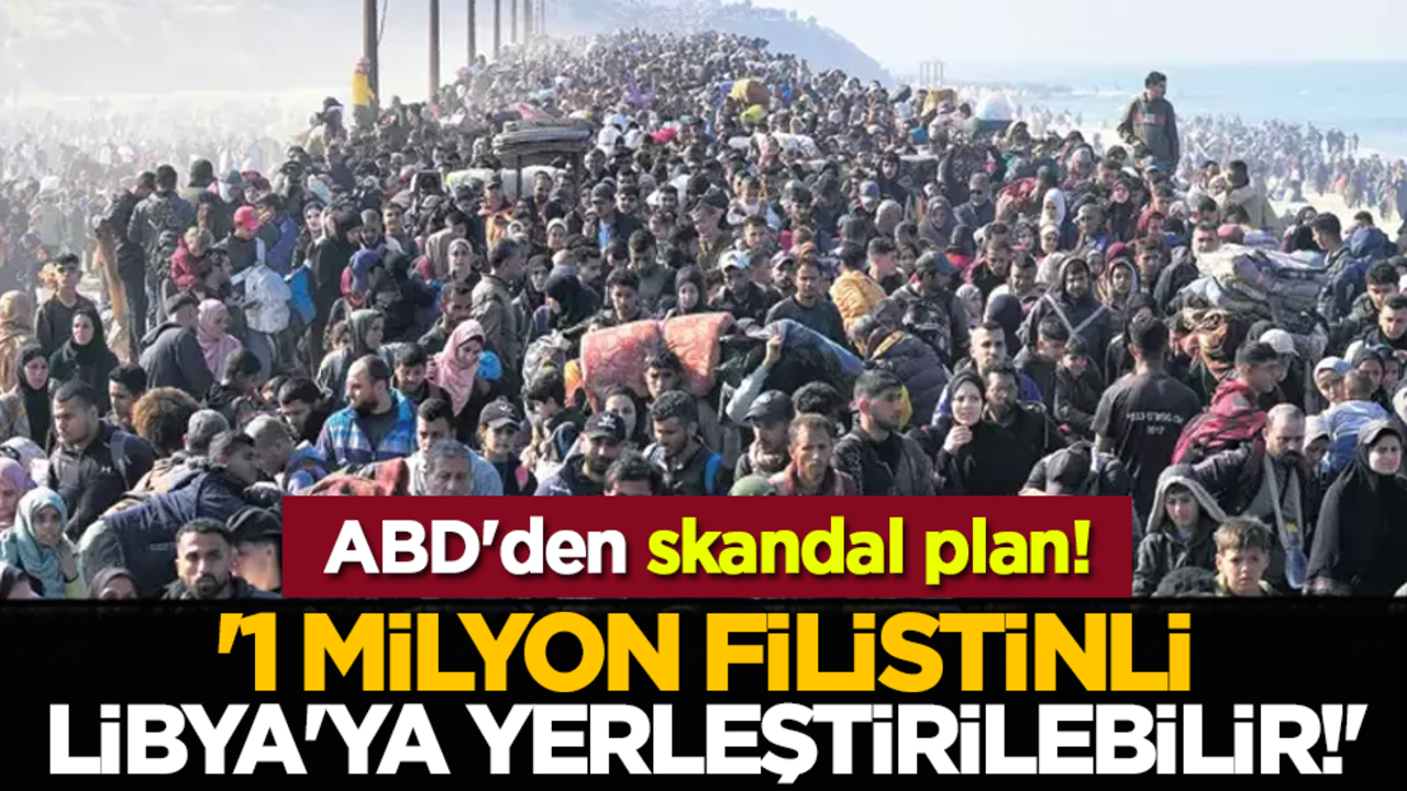 ABD'den skandal plan! '1 milyon Filistinli, Libya'ya yerleştirilebilir!'