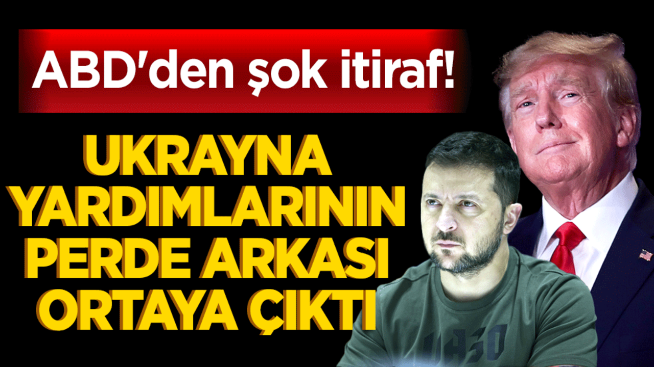 ABD'den şok itiraf! Ukrayna yardımlarının perde arkası ortaya çıktı