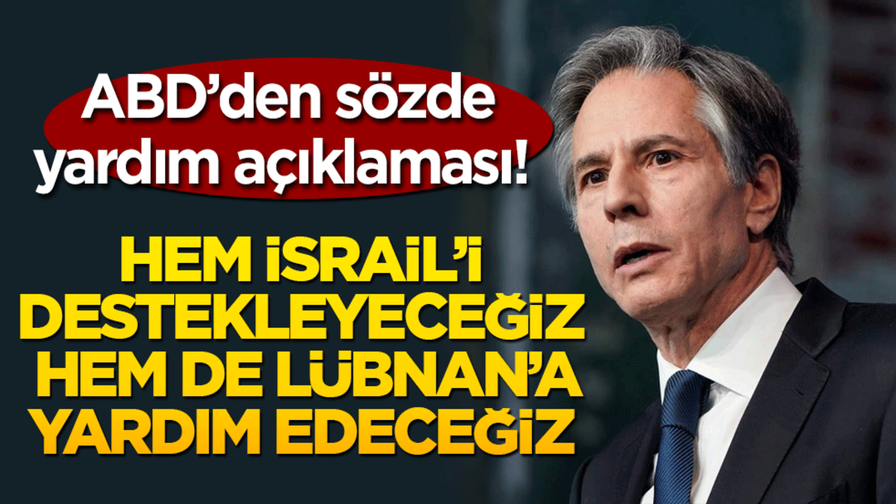 ABD’den sözde yardım açıklaması! Hem İsrail’i destekleyeceğiz, hem de Lübnan’a yardım edeceğiz