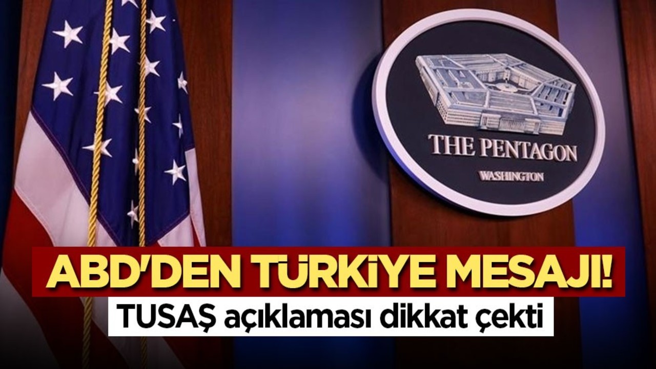 ABD'den Türkiye mesajı! TUSAŞ açıklaması dikkat çekti