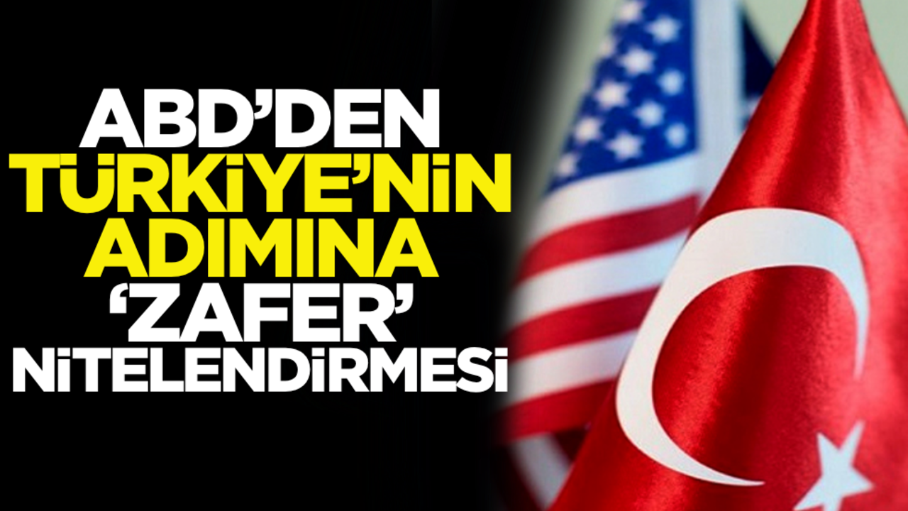 ABD’den Türkiye’nin adımına ‘Zafer’ nitelendirmesi