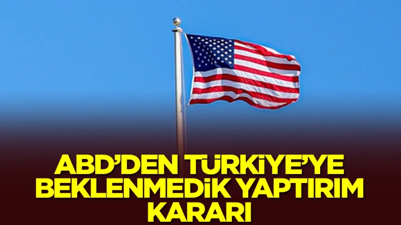 ABD'den Türkiye'ye beklenmedik yaptırım kararı! Sebebi şaşırttı