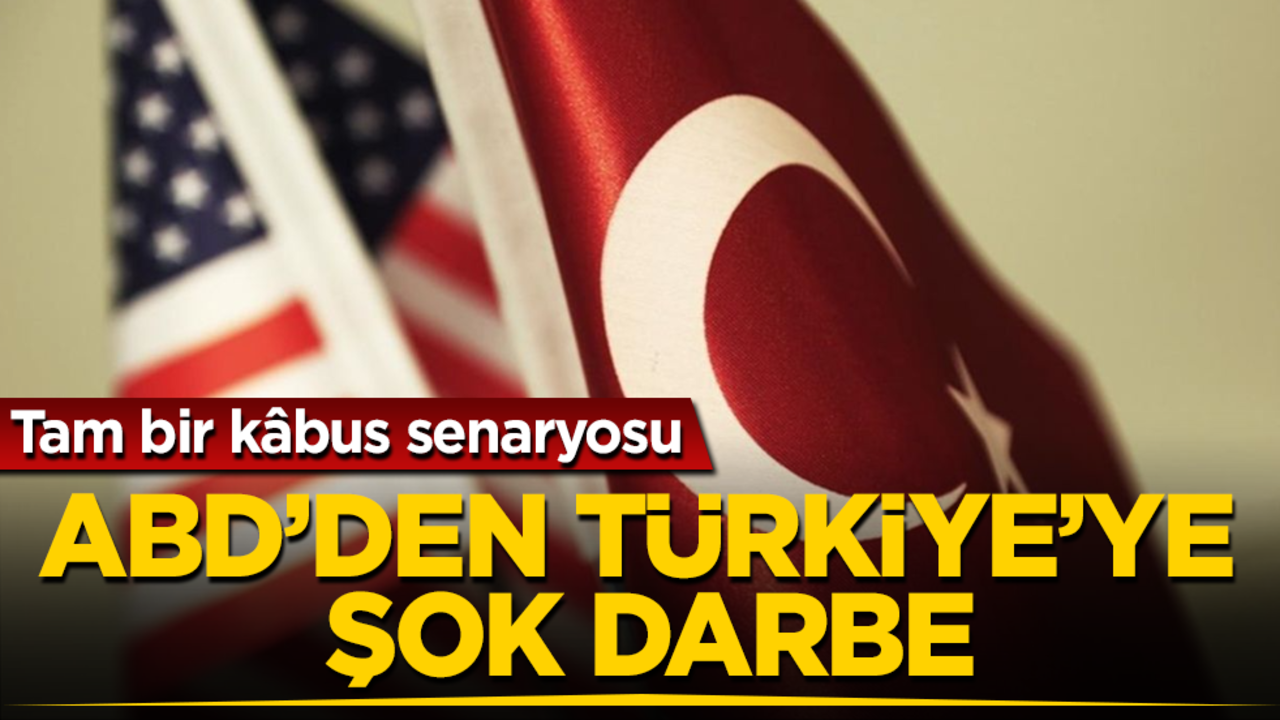 ABD’den Türkiye’ye şok darbe! Tam bir kâbus senaryosu