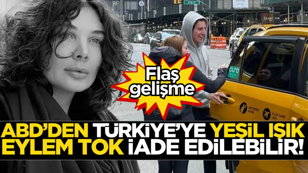 ABD’den Türkiye’ye yeşil ışık! Eylem Tok iade edilebilir