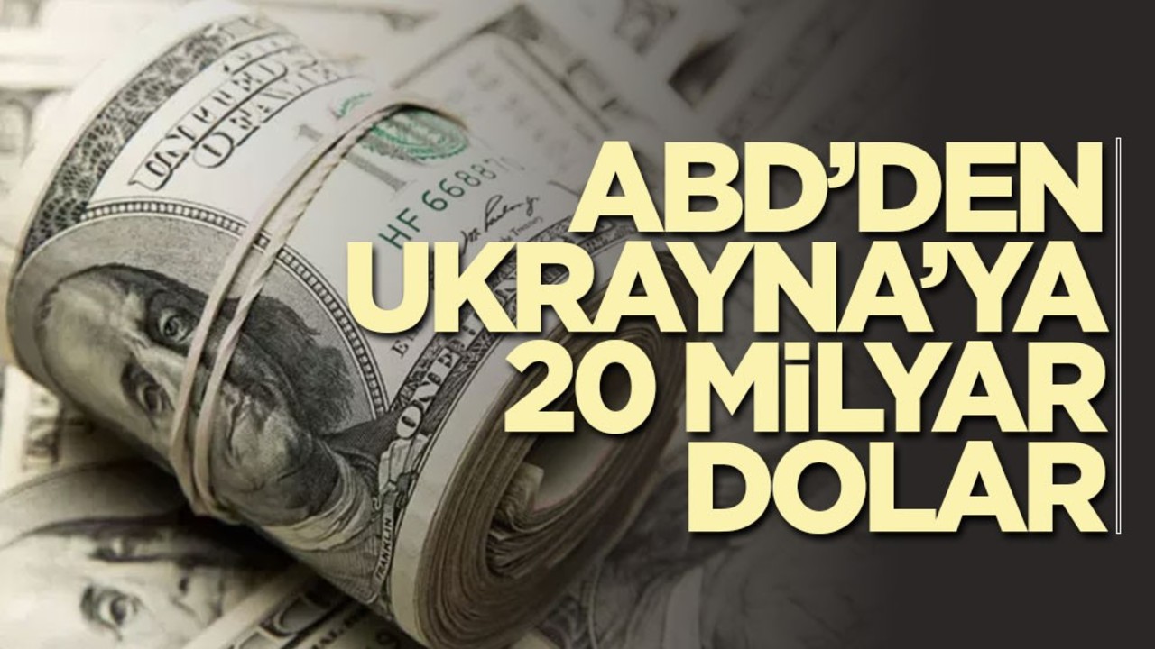 ABD’den Ukrayna’ya 20 milyar dolar