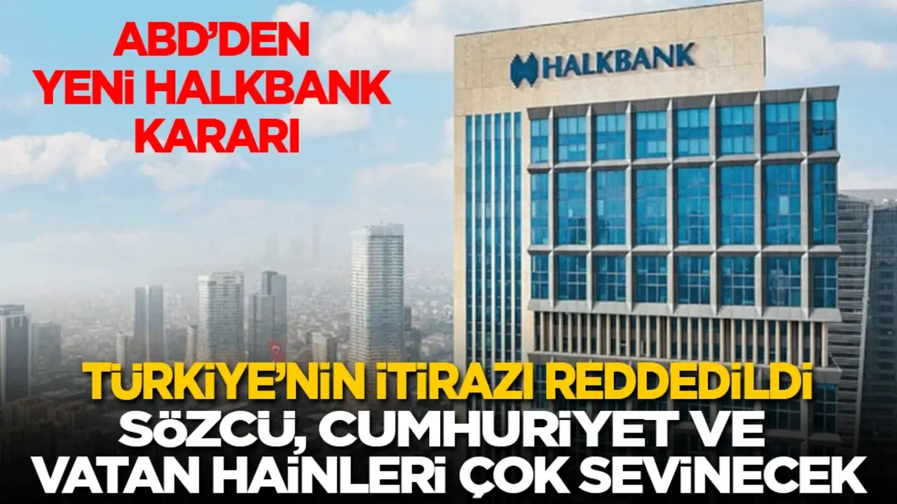ABD’den yeni Halkbank kararı: Türkiye’nin itirazı reddedildi: Sözcü, cumhuriyet vatan hainleri çok sevinecek