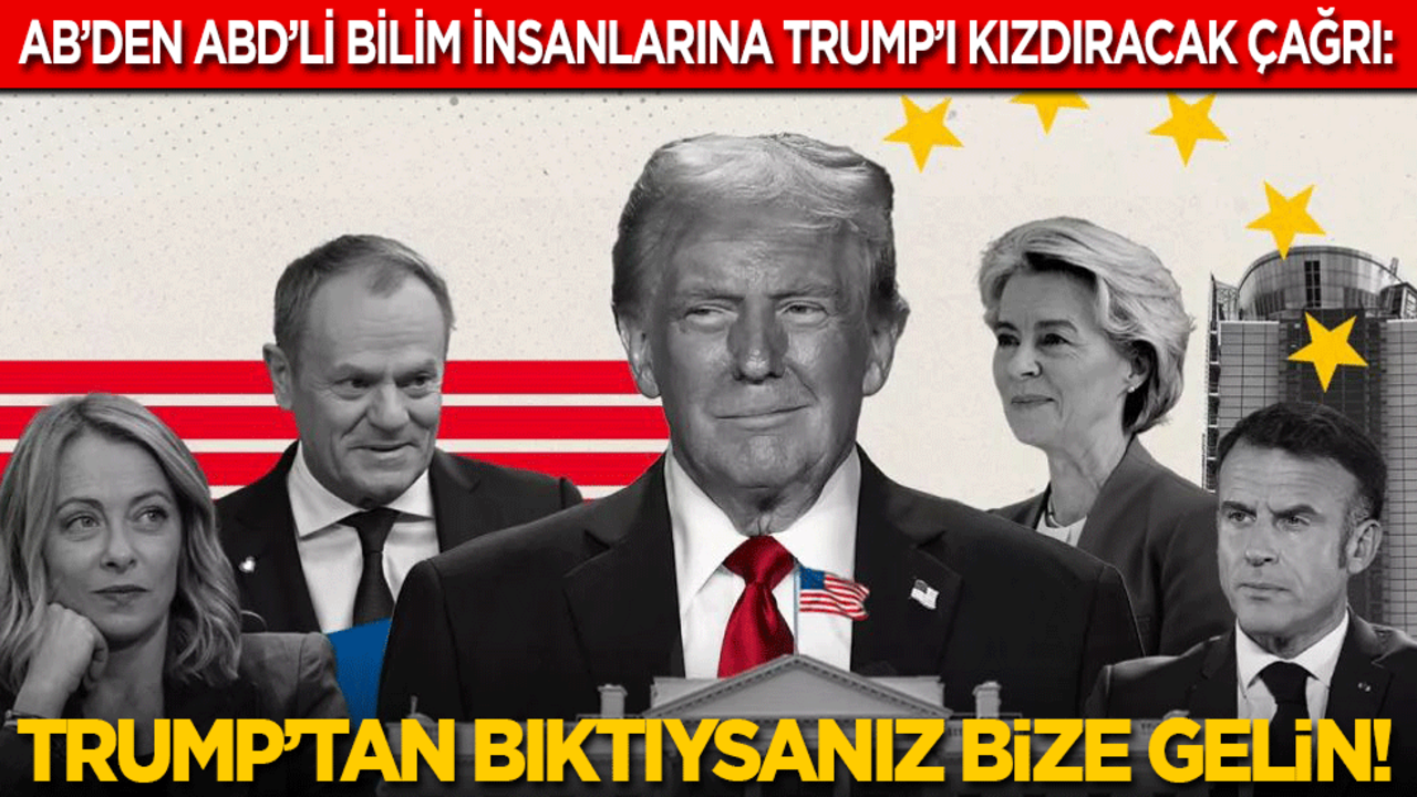 AB’den ABD’li bilim adamlarına Trump’ı kızdıracak çağrı: Trump’tan bıktıysanız bize gelin!