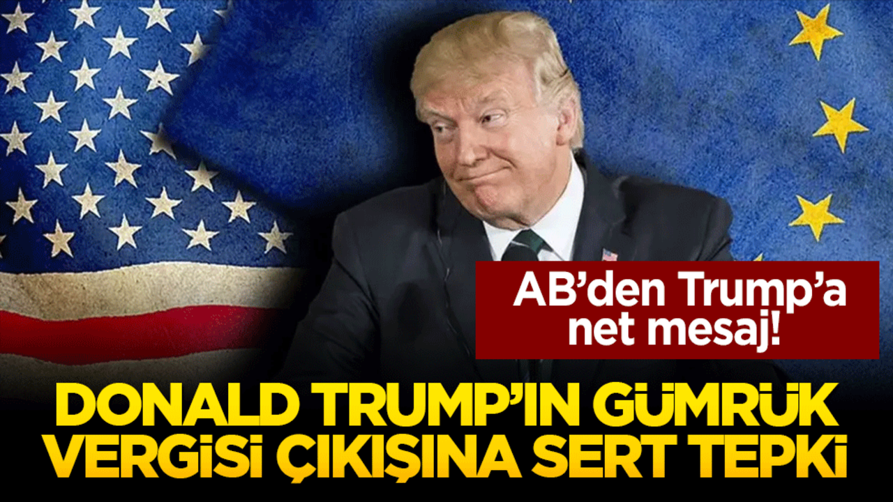 AB’den Trump’a net mesaj! ticaret tehditle değil saygıyla yürütülmeli
