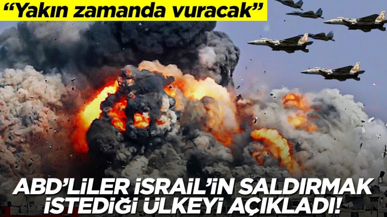 ABD’liler İsrail’in saldırmak istediği ülkeyi açıkladı! "Yakın zamanda vuracak"