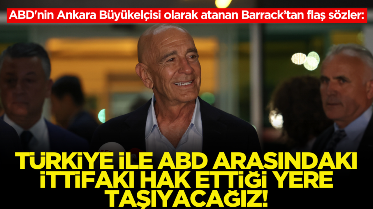 ABD'nin Ankara Büyükelçisi olarak atanan Barrack’tan flaş sözler: Türkiye ile ABD arasındaki ittifakı hak ettiği seviyeye taşıyacağız!