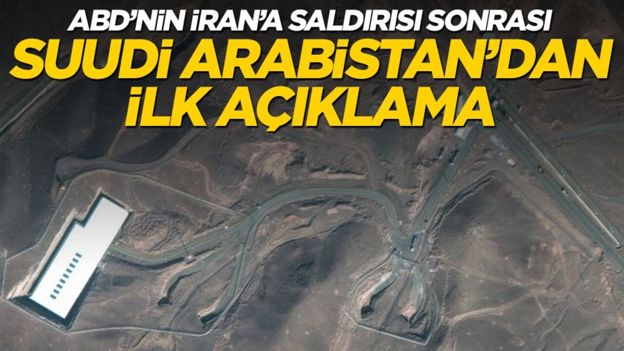 ABD’nin İran’a saldırısı sonrası Suudi Arabistan’dan ilk açıklama