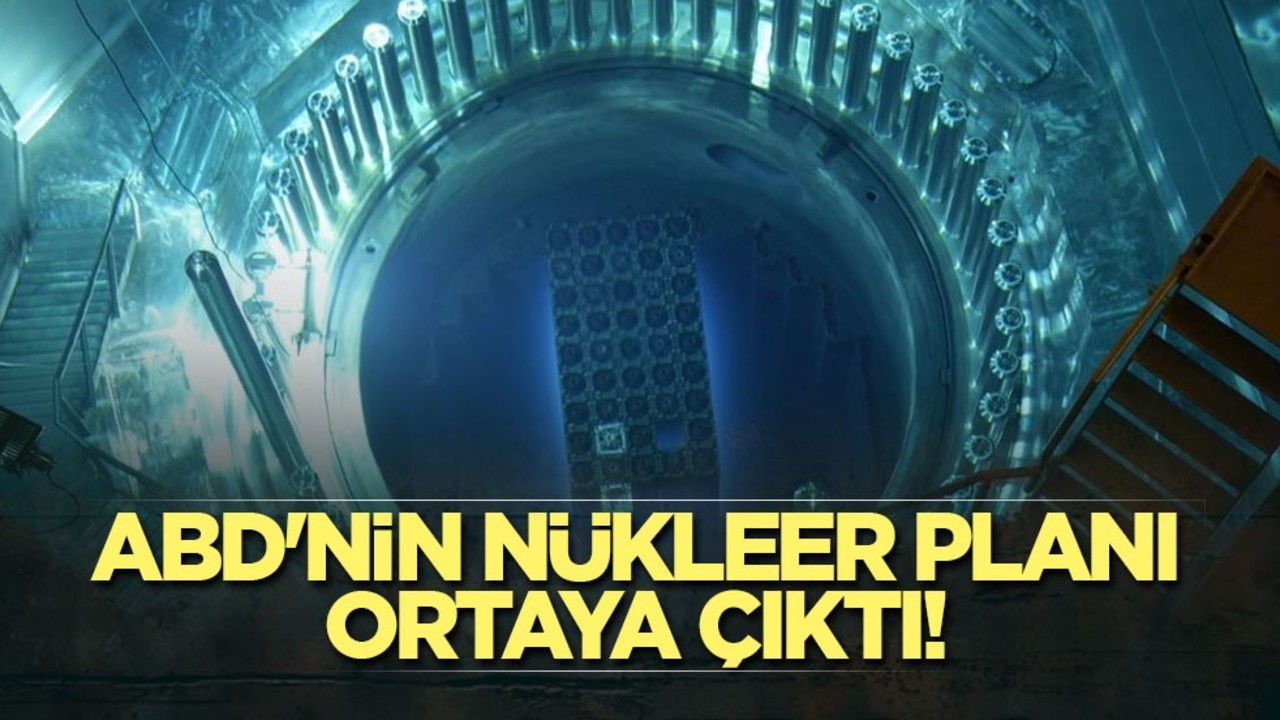 ABD'nin nükleer planı ortaya çıktı!