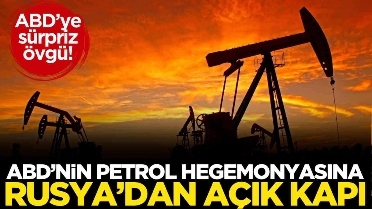 ABD’nin Petrol hegemonyasına Rusya’dan açık kapı!