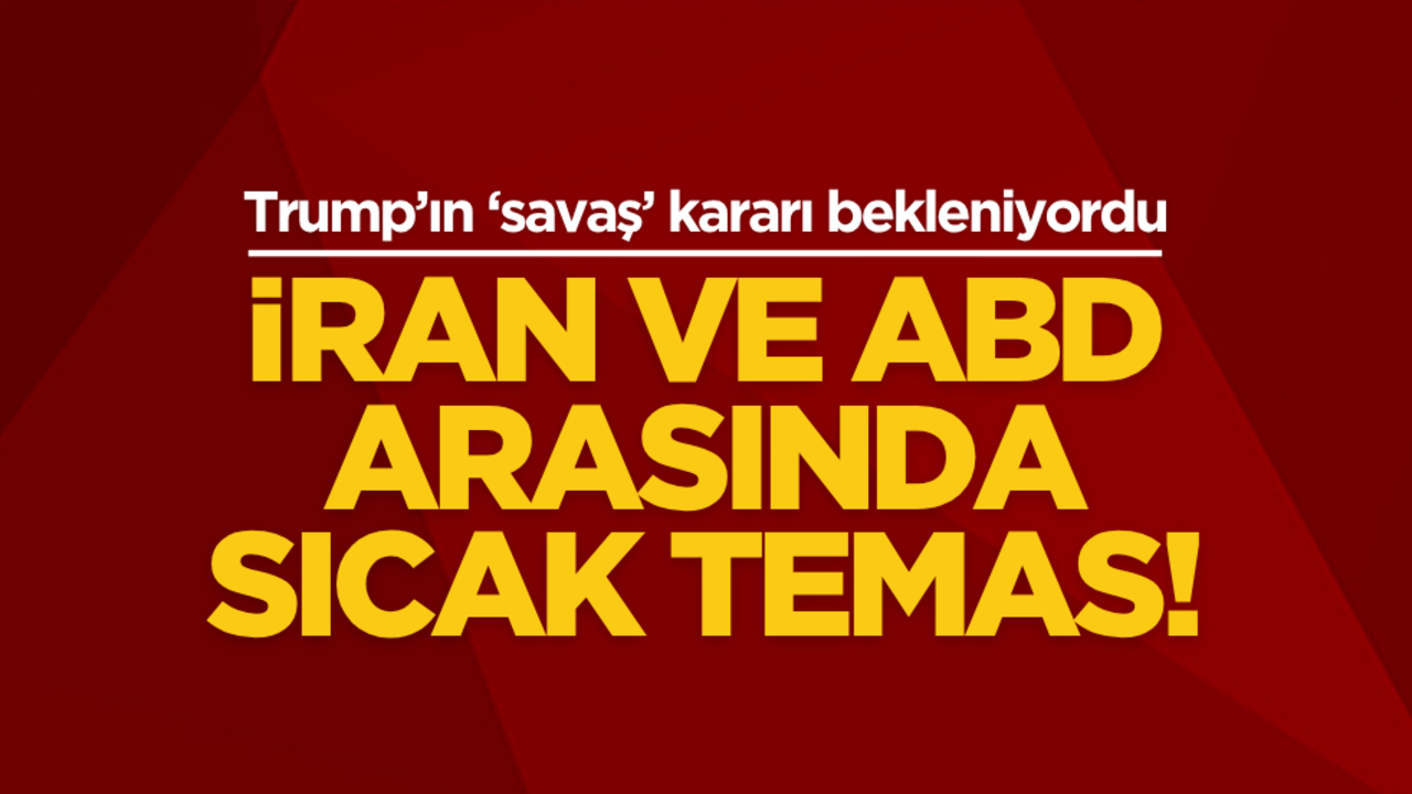 ABD’nin savaş kararı beklenirken flaş hamle duyuruldu! İran ve ABD arasında sıcak temas