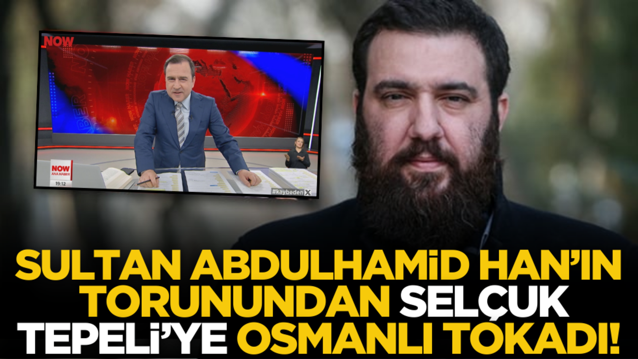 Abdülhamit Han'ın torunundan iftiracı Selçuk Tepeli’ye Osmanlı tokadı!