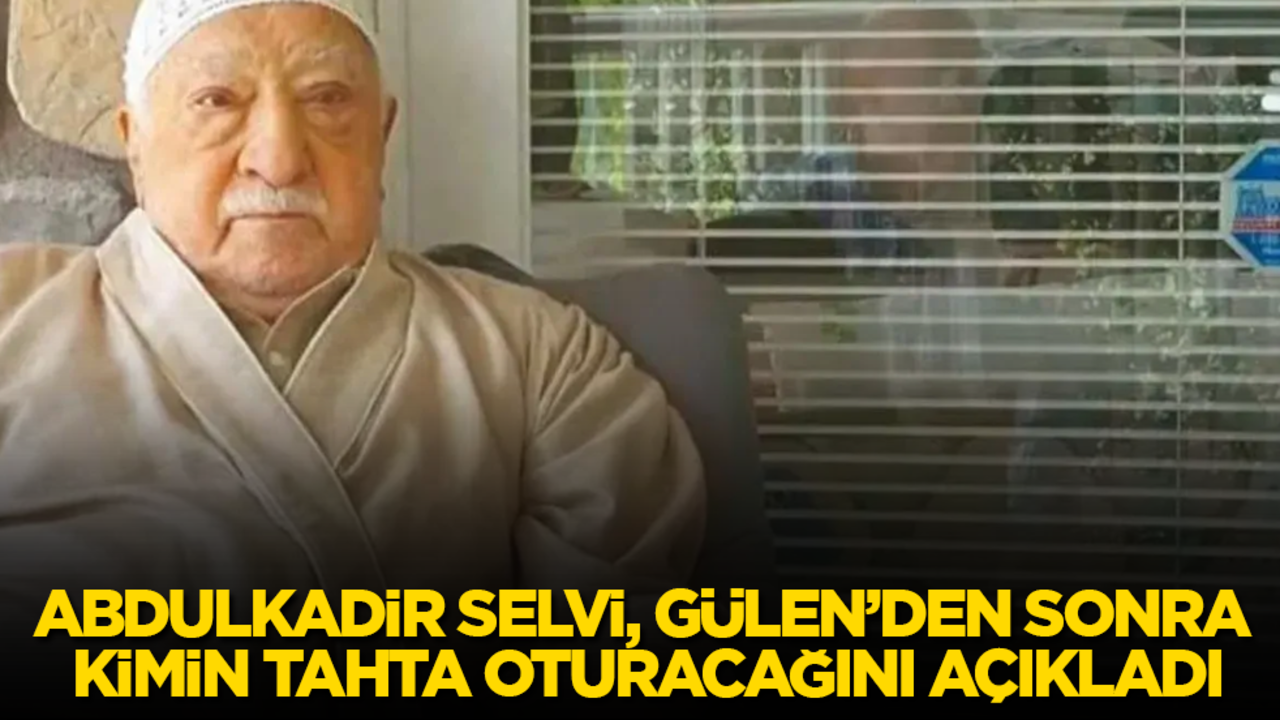 Abdulkadir Selvi, Gülen'den sonra kimin tahta oturacağını açıkladı
