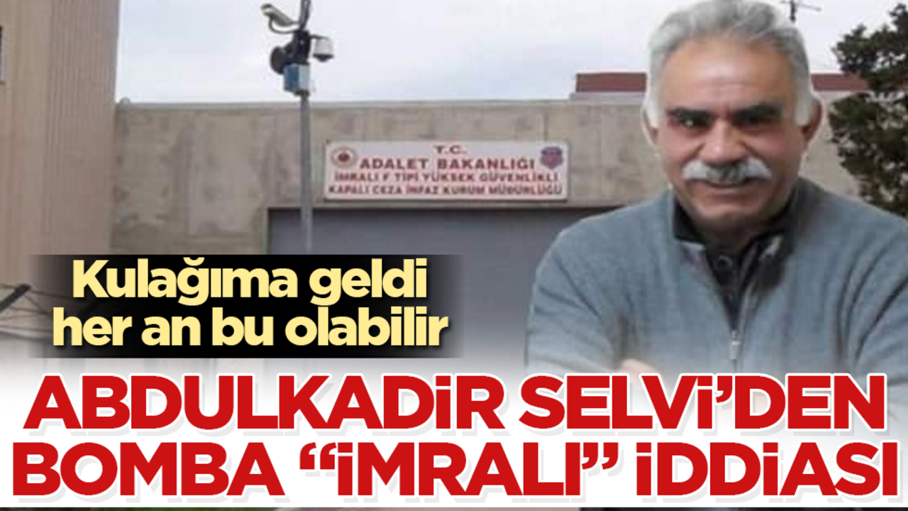 Abdulkadir Selvi'den bomba "İmralı" iddiası! Kulağıma geldi, her an bu olabilir