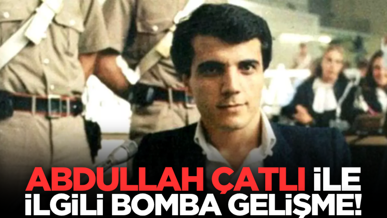 Abdullah Çatlı ile ilgili bomba gelişme!
