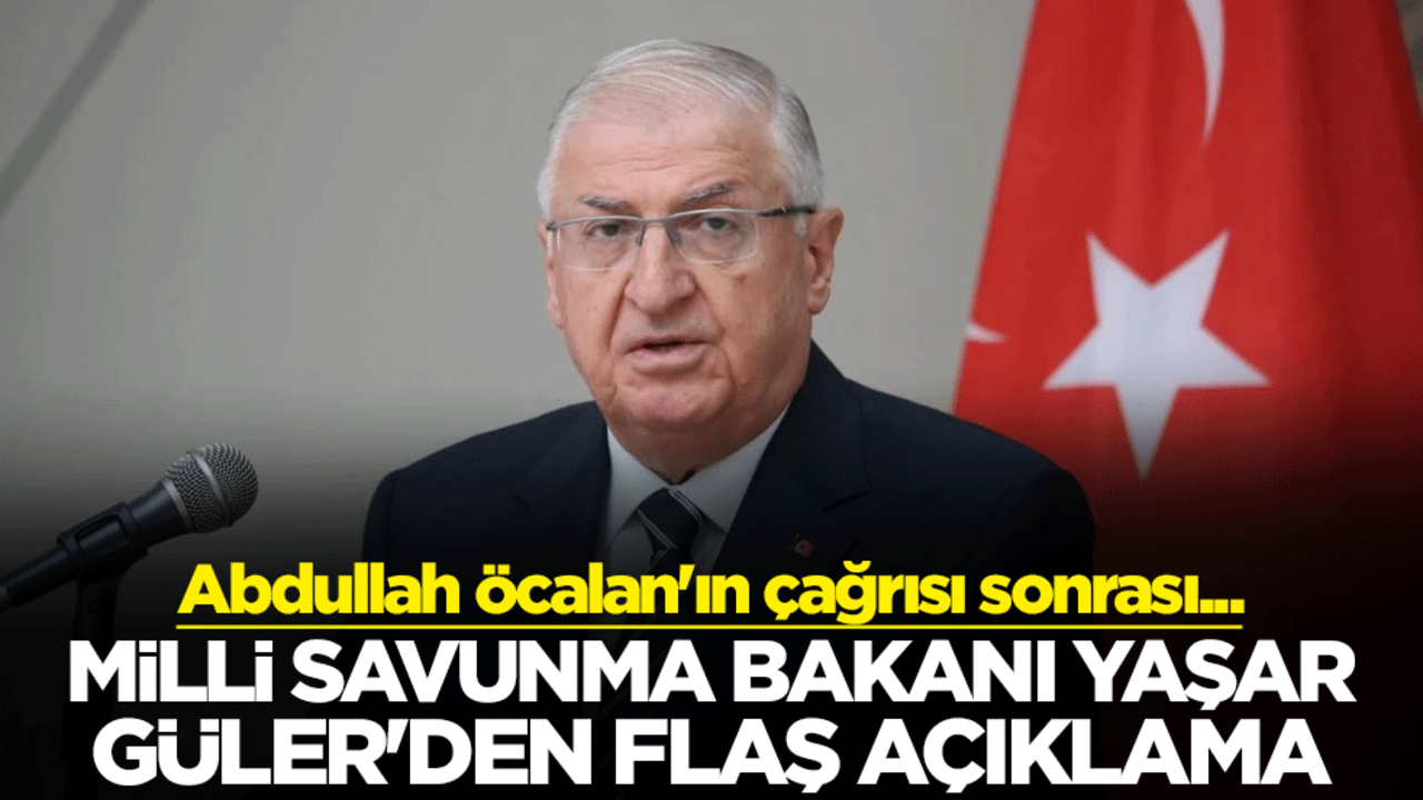 Abdullah Öcalan'ın çağrısı sonrası... Milli Savunma Bakanı Yaşar Güler'den flaş açıklama