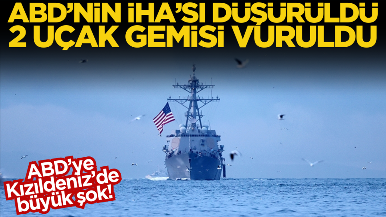 ABD’ye büyük şok! İHA'sı düşürüldü, 2 uçak gemisi vuruldu