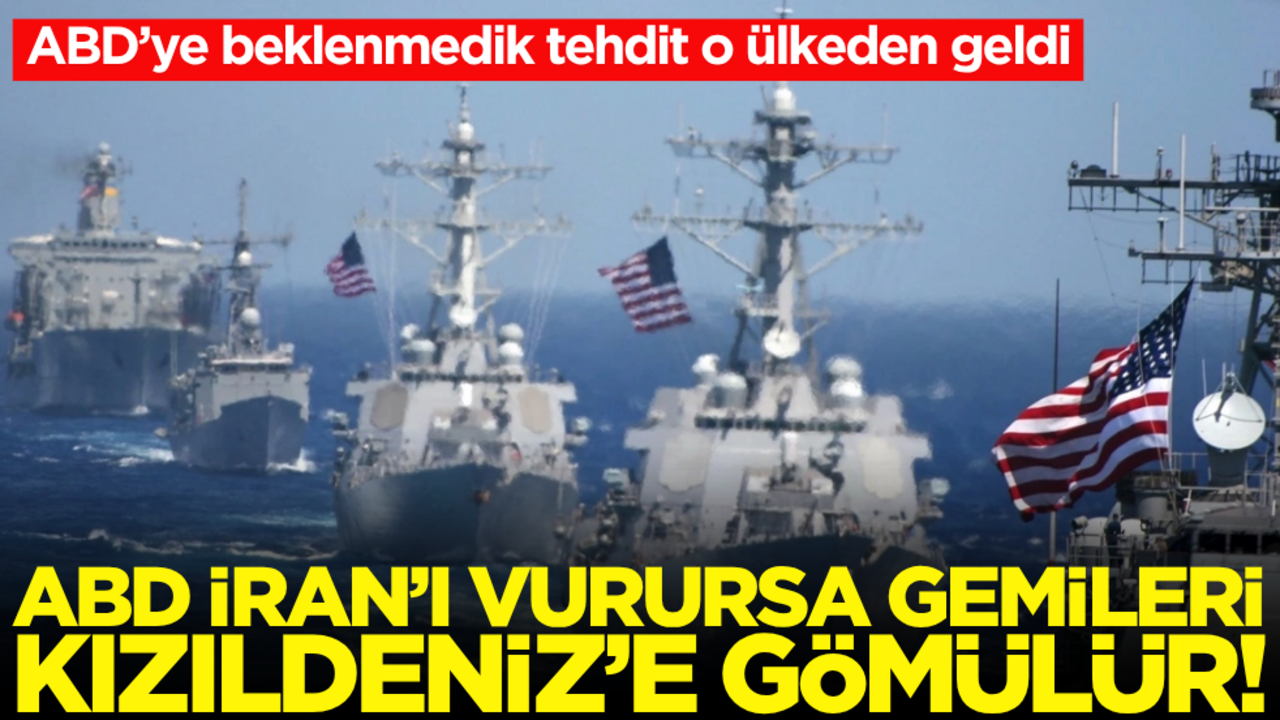 ABD’ye o ülkeden beklenmedik tehdit: İran’ı vurursa, gemileri Kızıldeniz’e gömülür!