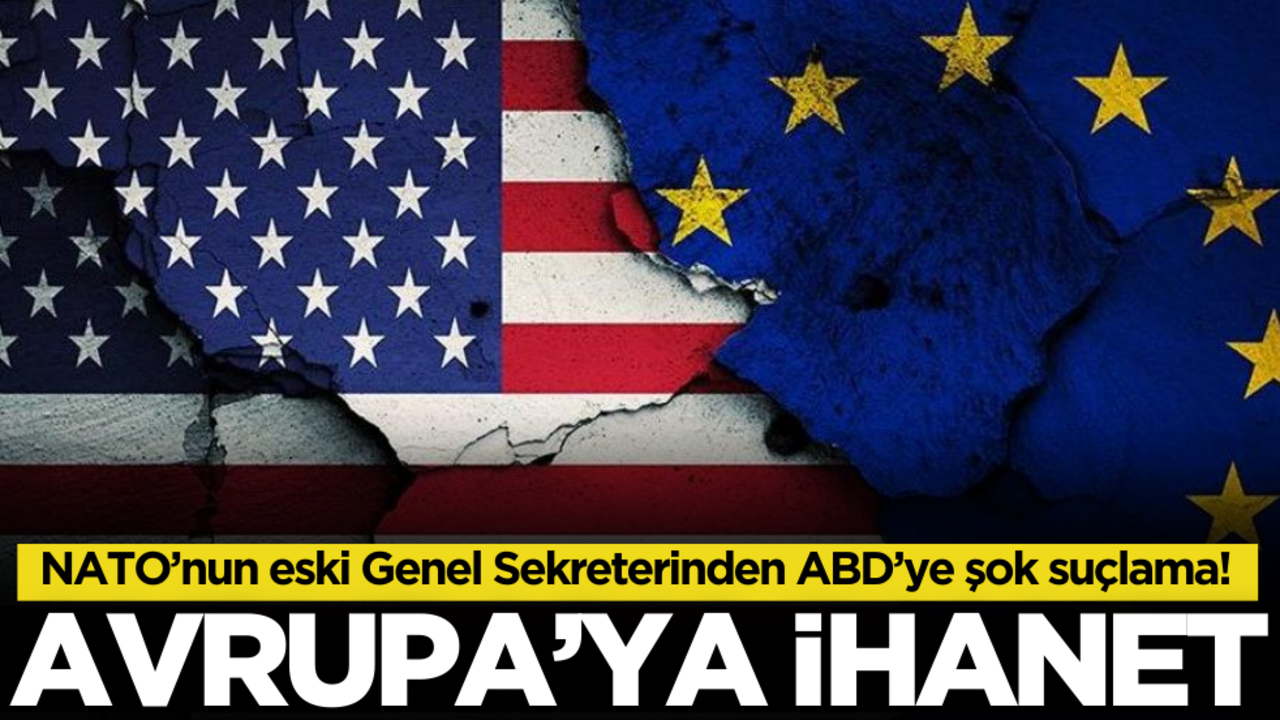 ABD’ye şok suçlama! Avrupa’ya ihanet…