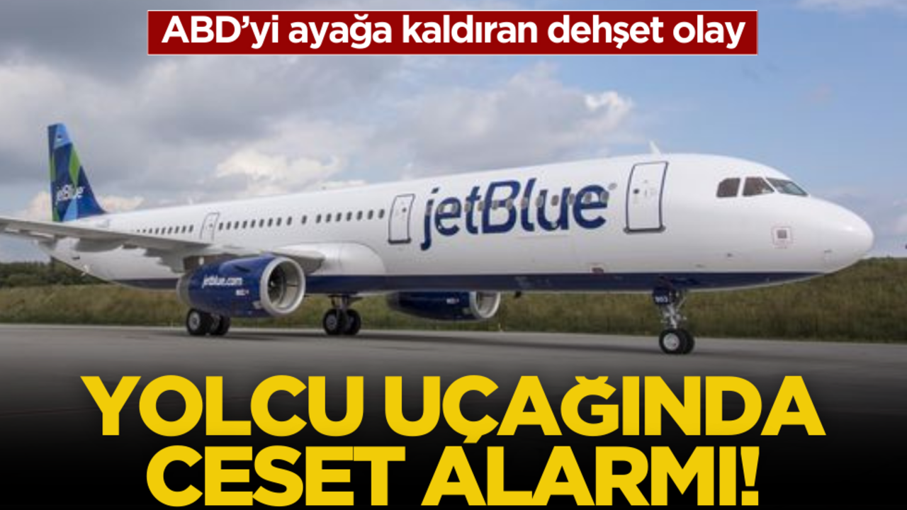 ABD’yi ayağa kaldıran dehşet olay! Yolcu uçağında ceset alarmı