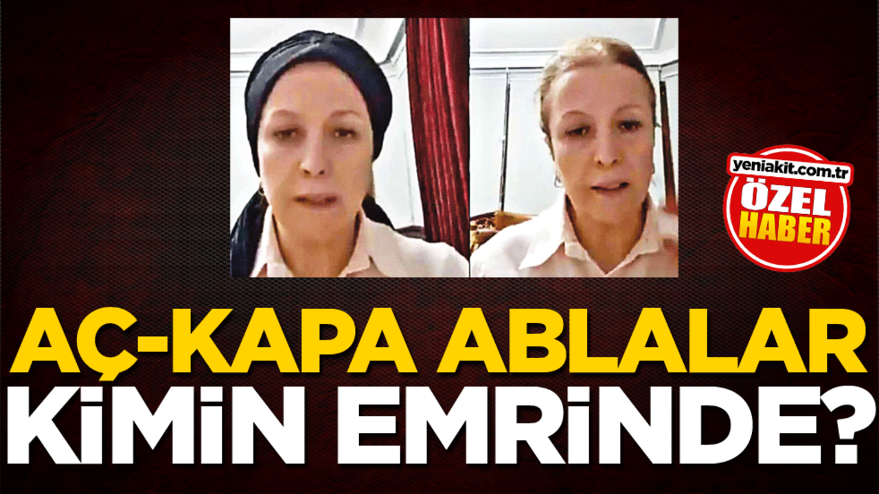 Aç-kapa ablalar kimin emrinde?
