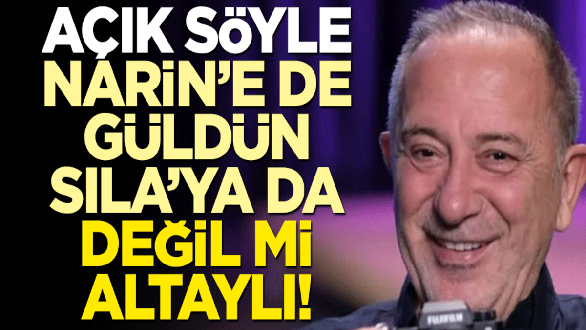 Açık söyle, Narin’e de güldün, Sıla’ya da değil mi Altaylı!