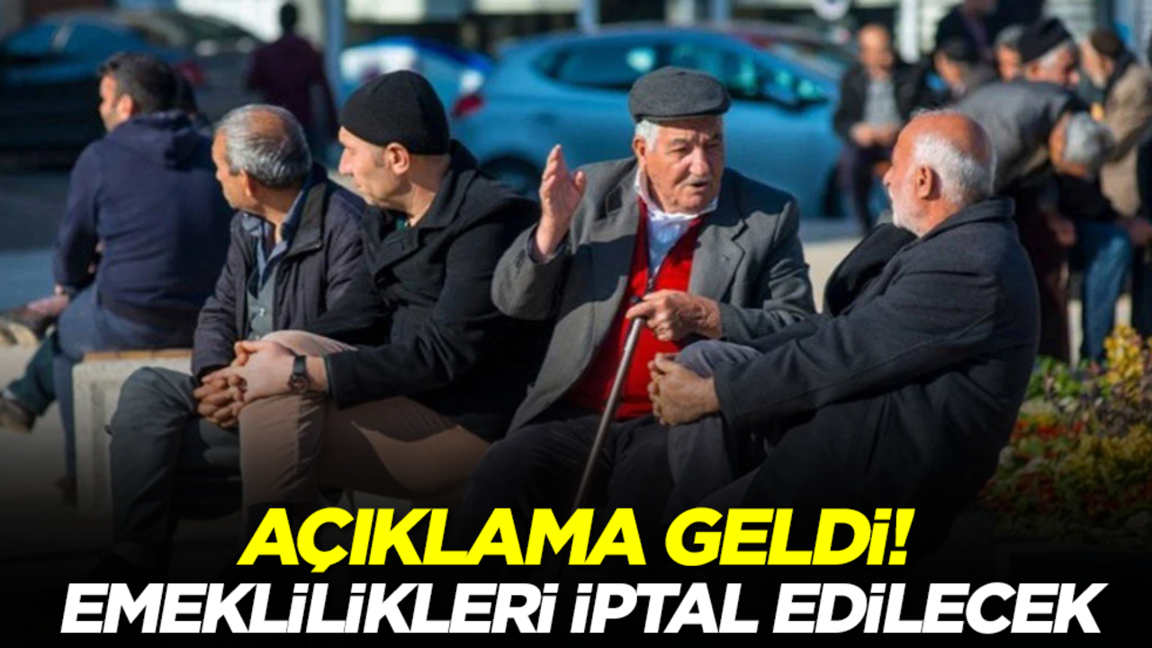 Açıklama geldi! Emeklilikleri iptal edilecek