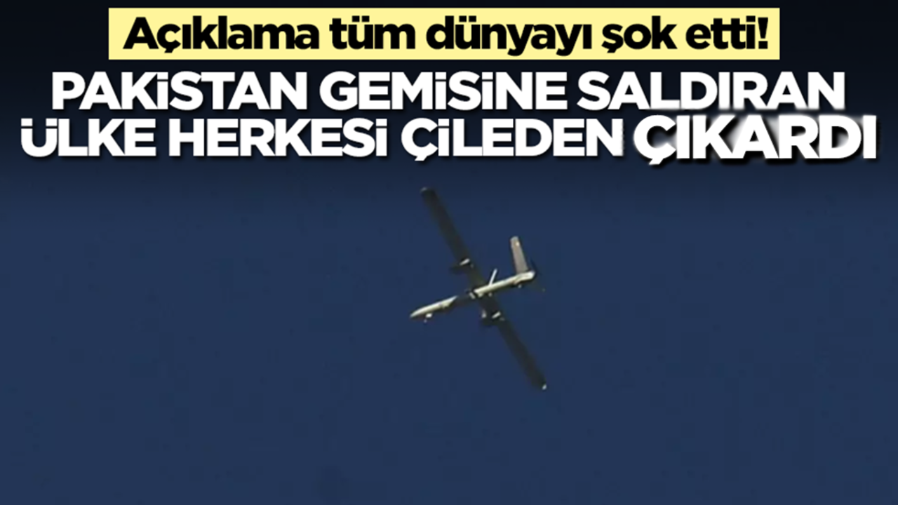 Açıklama tüm dünyayı şok etti! Pakistan gemisine saldıran ülke çileden çıkarttı