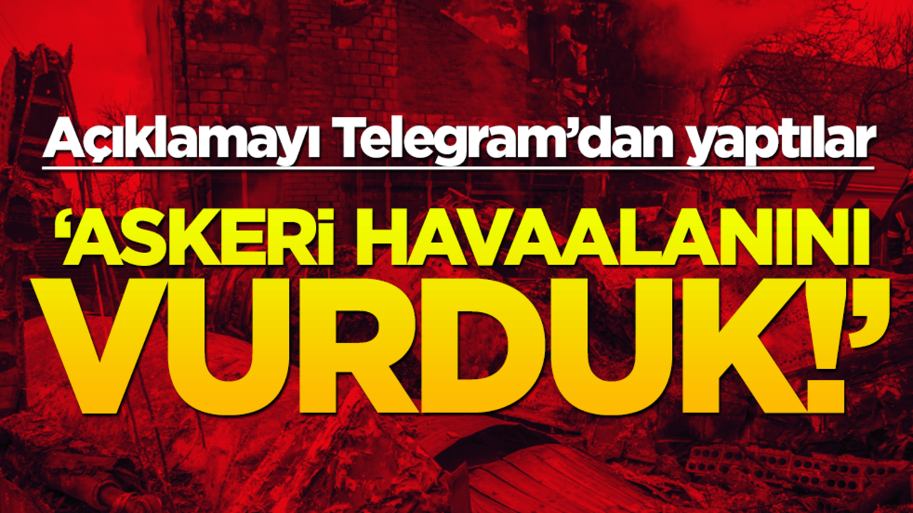 Açıklamayı Telegram'dan yaptılar: Askeri havaalanını vurduk!
