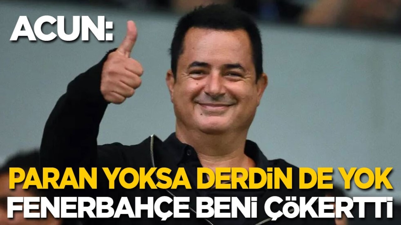 Acun Ilıcalı: Paran yoksa derdin de yok! Fenerbahçe beni çökertti...