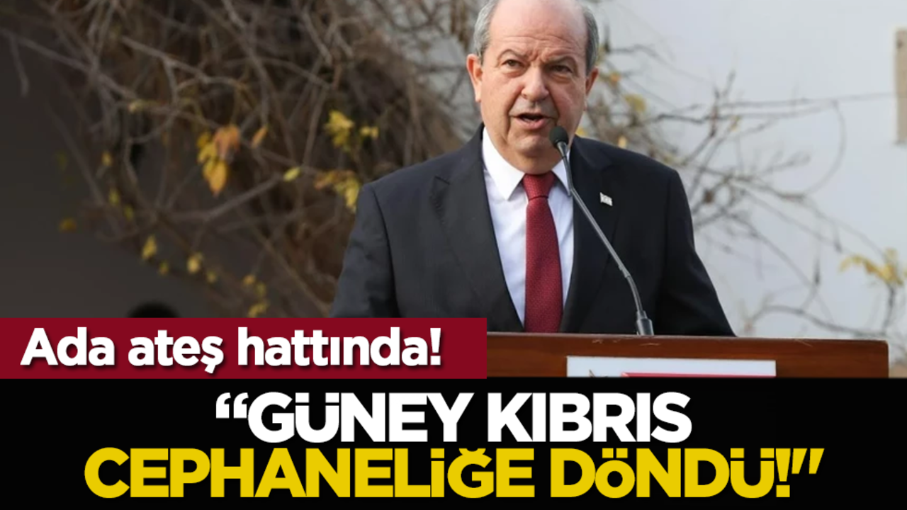 Ada ateş hattında! Ersin Tatar: "Güney Kıbrıs cephaneliğe döndü!"