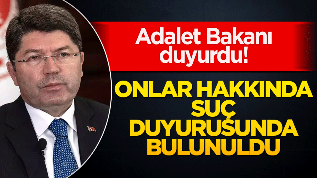 Adalet Bakanı Tunç duyurdu! Onlar hakkında soruşturma başlatıldı