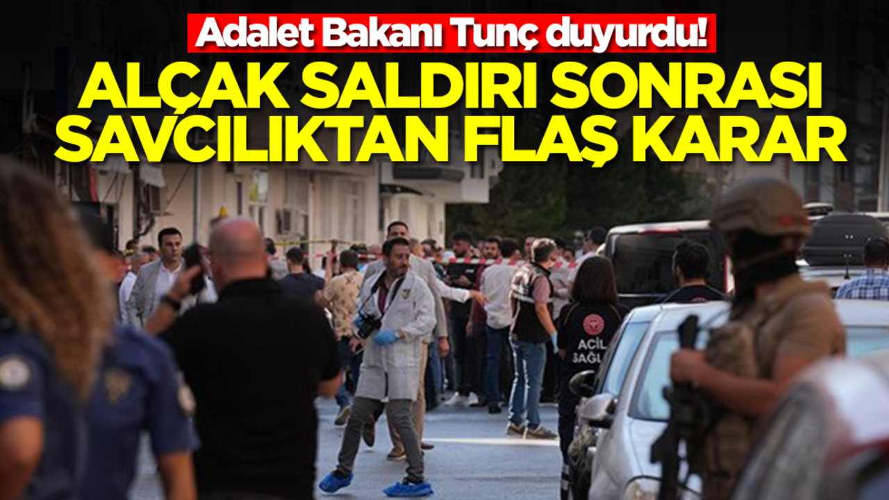 Adalet Bakanı Tunç duyurdu! Saldırı sonrası savcılıktan flaş karar