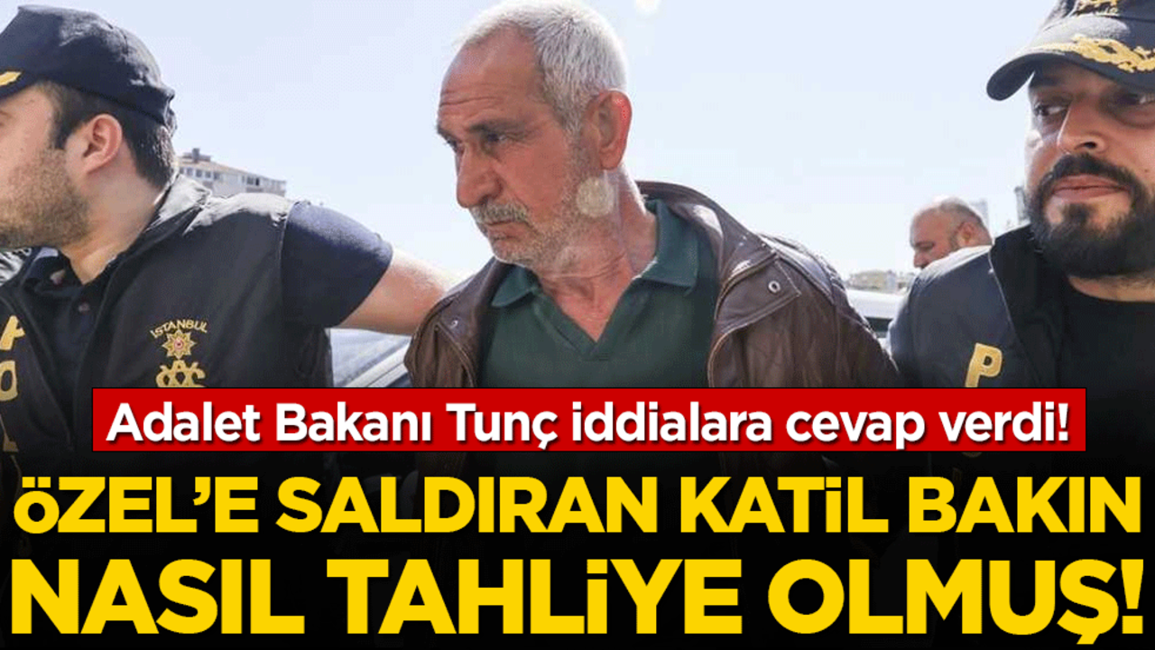 Adalet Bakanı Tunç iddialara cevap verdi: Özel'e saldıran katil bakın nasıl tahliye olmuş!