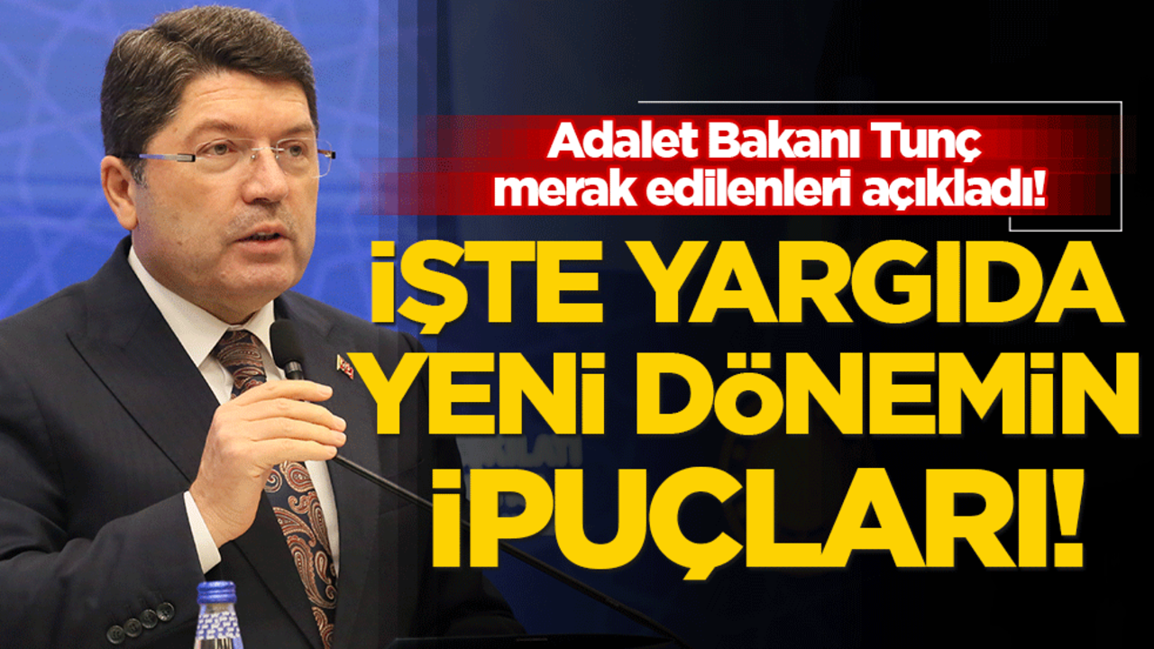 Adalet Bakanı Tunç merak edilenleri açıkladı! İşte yargıda yeni dönemin ipuçları!
