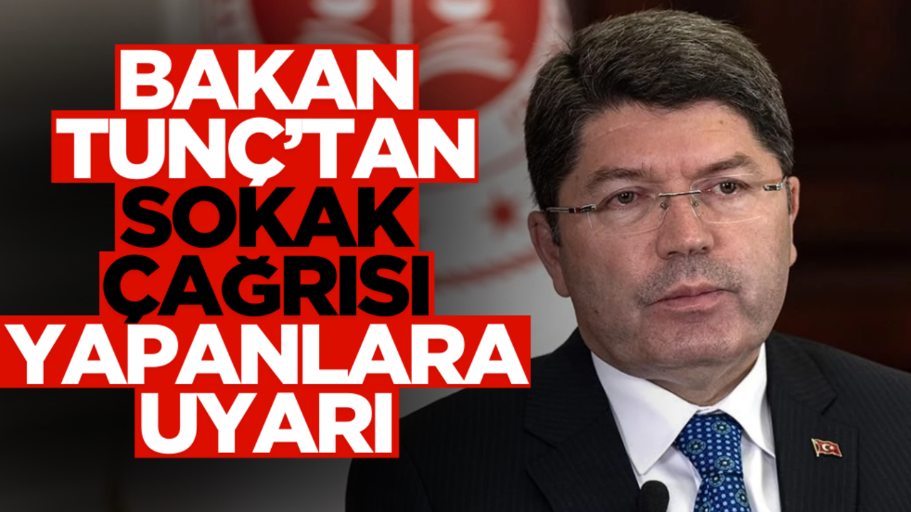 Adalet Bakanı Tunç’tan ‘Sokak çağrısı’ yapanlara uyarı