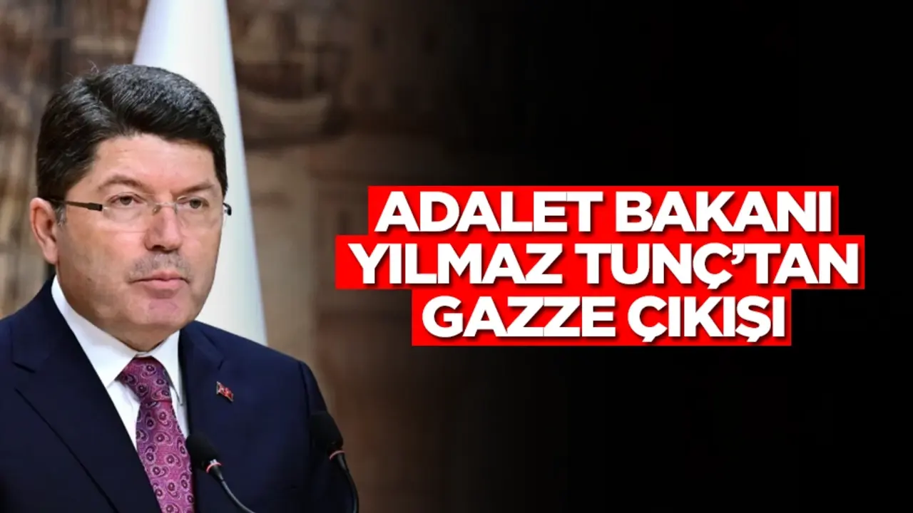 Adalet Bakanı Yılmaz Tunç'tan Gazze açıklaması