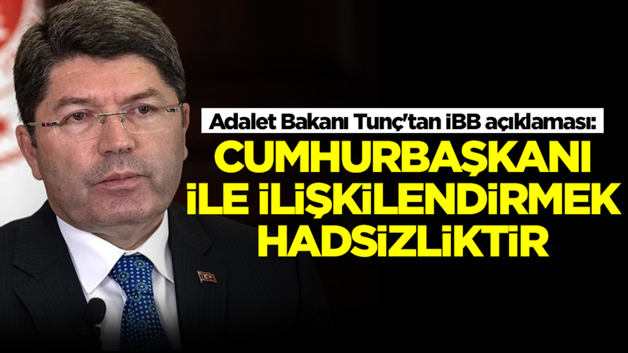 Adalet Bakanı Yılmaz Tunç'tan İBB operasyonuyla ilgili flaş sözler