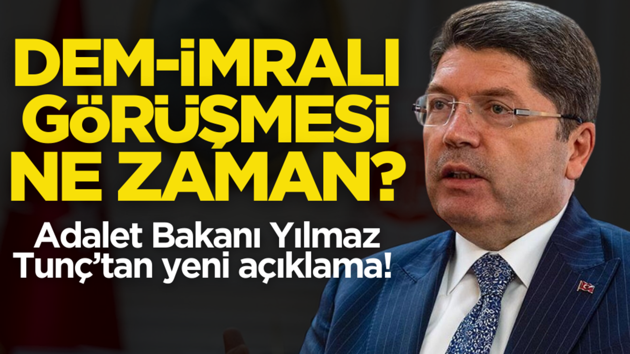 Adalet Bakanı Yılmaz Tunç’tan yeni açıklama! DEM-İmralı görüşmesi ne zaman?