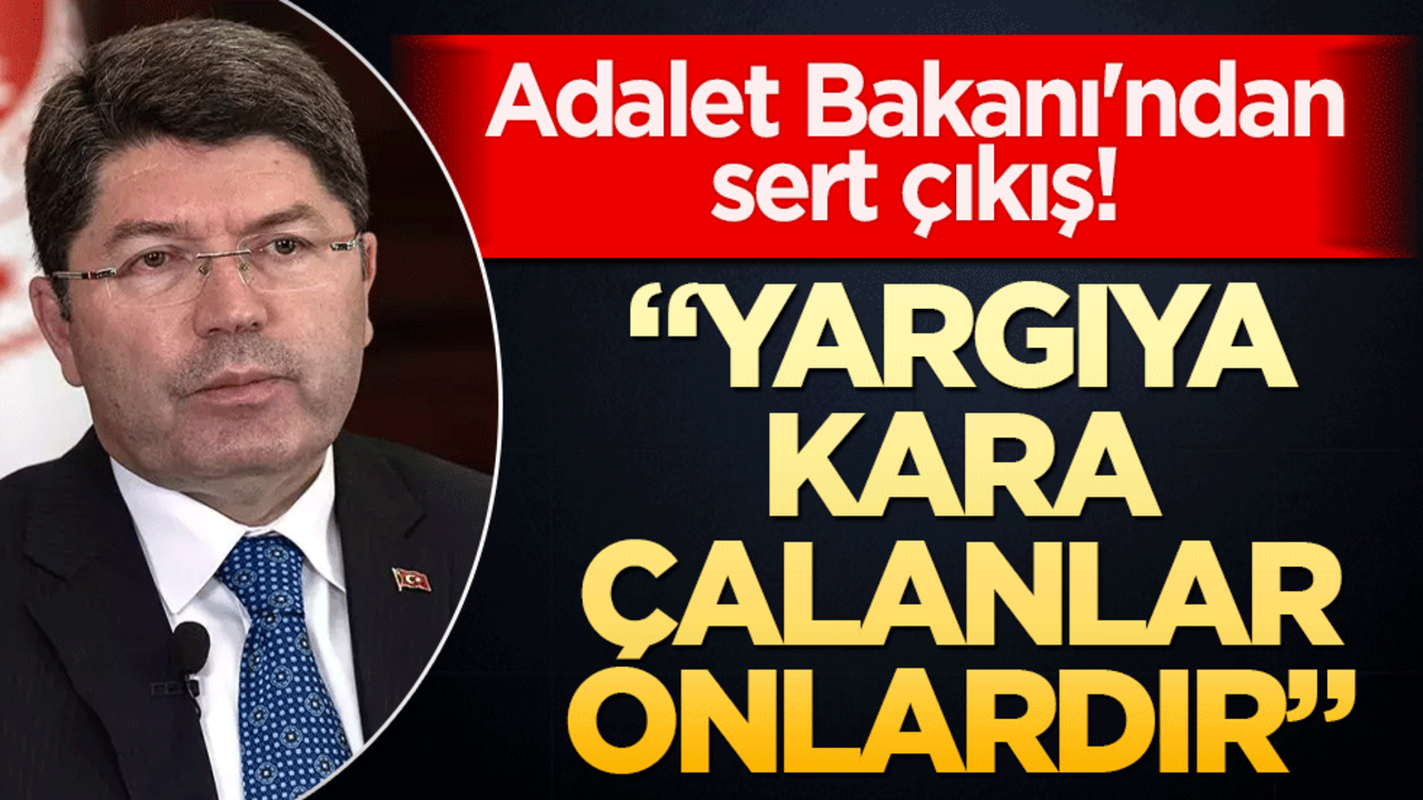 Adalet Bakanı'ndan sert çıkış! "Yargıya kara çalanlar demokrasiyi hazmedemeyenlerdir"