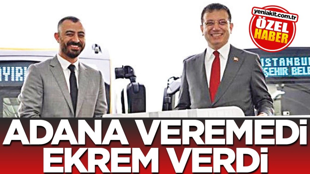 Adana veremedi Ekrem verdi