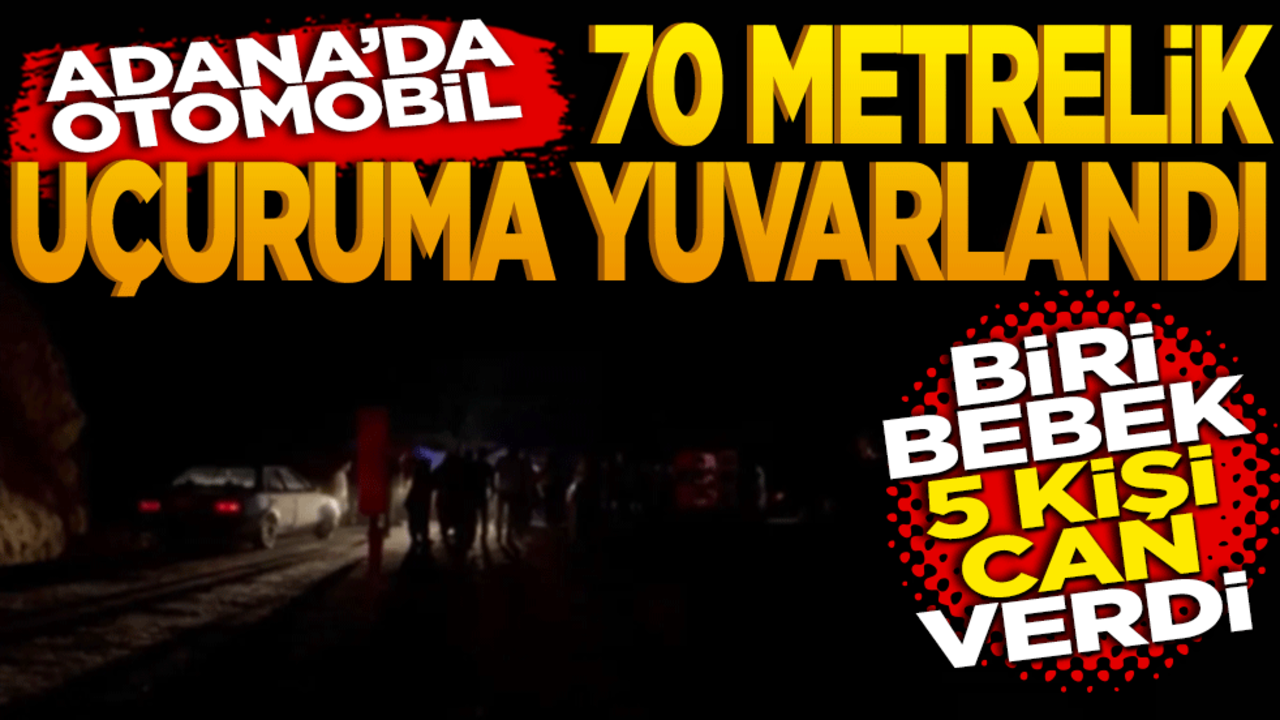 Adana'da otomobil 70 metrelik uçuruma yuvarlandı! Bir bebek 5 kişi can verdi